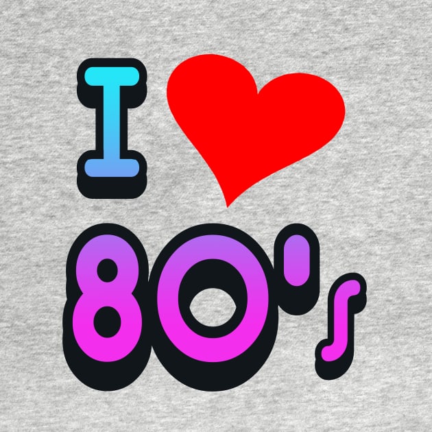 I LOVE THE 80S by AtomicMadhouse